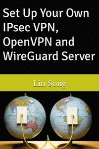 bokomslag Set Up Your Own IPsec VPN, OpenVPN and WireGuard Server