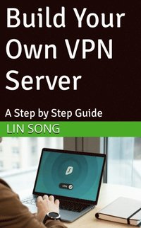 bokomslag Erstellen Sie Ihr eigenes VPN: Eine Schritt-für-Schritt-Anleitung
