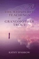 The Whispered Teachings of Grandmother Trout