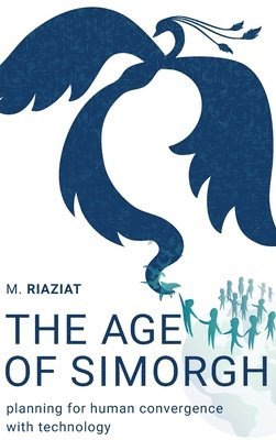 The Age of Simorgh: Planning for Human Convergence with Technology 1