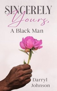 bokomslag Sincerely Yours, A Black Man
