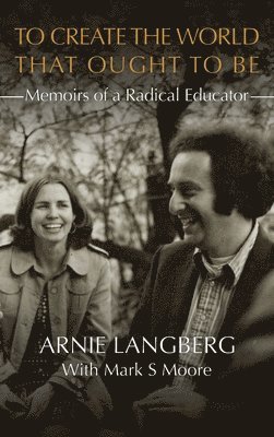 Arnie Langberg, Mark S Moore, Mark S. Moore - To Create the World That Ought to Be, Inbunden