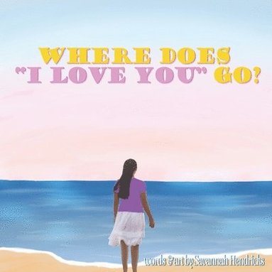 Savannah Hendricks - Where Does I Love You Go?, Häftad