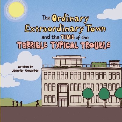 Jennifer Alexander - Ordinary Extraordinary Town and the Time of the Terrible Typical Trouble, Häftad