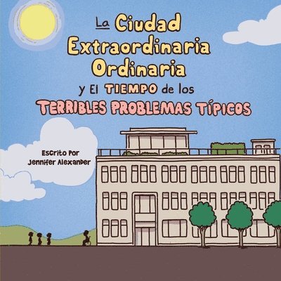 Jennifer Alexander - Ciudad Extraordinaria Ordinaria y El Tiempo de los Terribles Problemas Típicos, Häftad