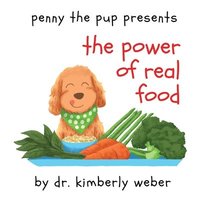 bokomslag Penny The Pup Presents The Power of Real Food