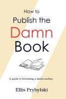 How to Publish the Damn Book 1