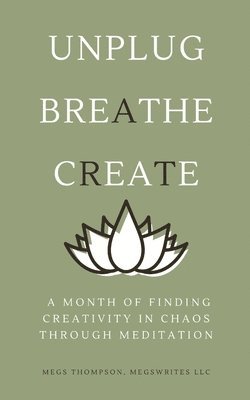A Month of Finding Creativity In Chaos Through Meditation 1