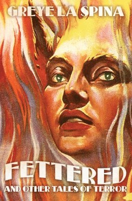 Greye La Spina, Michael W Phillips - Fettered and Other Tales of Terror, Häftad