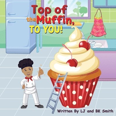Lafrieda J Smith, Brian K Smith, Lafrieda J. Smith, Brian K. Smith, J Smith, LaFrieda, K Smith, Brian - Top of the Muffin, TO YOU!, Häftad