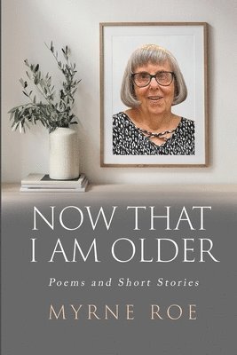 bokomslag Now That I Am Older: Poems and Short Stories