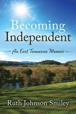 bokomslag Becoming Independent: An East Tennessee Memoir