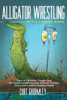 Alligator Wrestling in the Cancer Ward 1