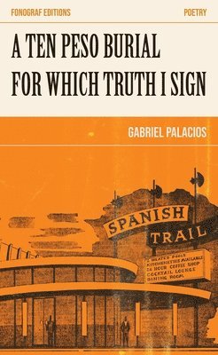 Gabriel Palacios - Ten Peso Burial for Which Truth I Sign, Häftad