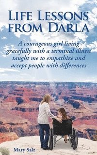 bokomslag Life Lessons from Darla A courageous girl living gracefully with a terminal illness taught me to empathize and accept people with differences