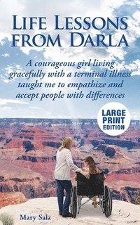 bokomslag Life Lessons from Darla A courageous girl living gracefully with a terminal illness taught me to empathize and accept people with differences