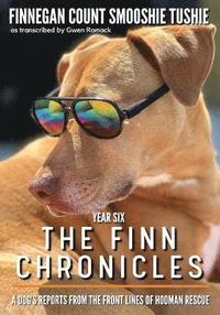 bokomslag The Finn Chronicles: Year Six: A dog's reports from the front lines of hooman rescue