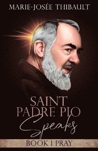 bokomslag Saint Padre Pio Speaks - Book 1