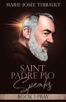 Saint Padre Pio Speaks - Book 1