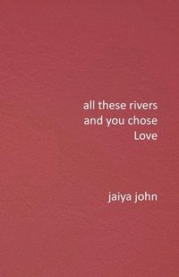 bokomslag All These Rivers and You Chose Love