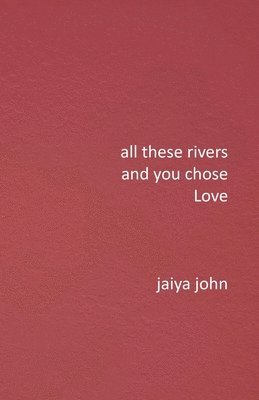 All These Rivers and You Chose Love 1