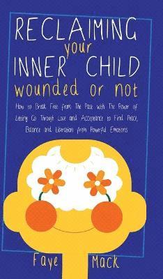 Faye Mack - Reclaiming Your Inner Child, Inbunden