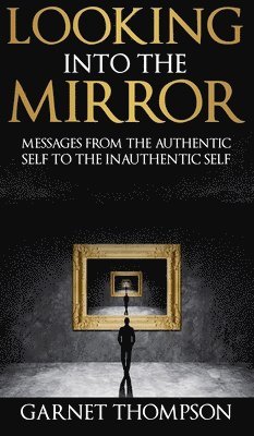 Garnet Thompson - Looking into the Mirror -, Inbunden