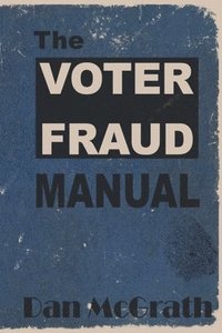 bokomslag The Voter Fraud Manual