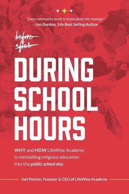 bokomslag During School Hours: WHY and HOW LifeWise Academy is Reinstalling Religious Education into the Public School Day