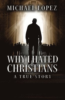Why I Hated Christians