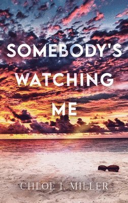 Chloe I Miller, Chloe I. Miller - Somebody's Watching Me, Inbunden