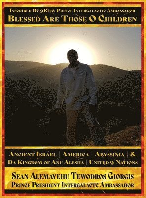 bokomslag Sean Alemayehu Tewodros Giorgis Presents... Inscribed By 9Ruby Prince Intergalactic Ambassador Blessed Are Those O Children of Ancient Israel, Abyssinia, America & Da Kingdom Of Anu Alesha