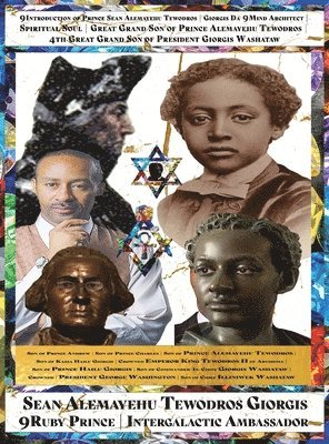 9Mind Spiritual Soul Prince President of General George Giorgis Washington Great Grandson of Prince Alemayehu Tewodros Son of Emperor King Tewodros II.