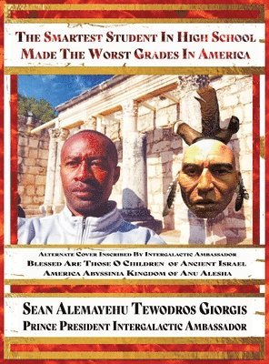 bokomslag Sean Alemayehu Tewodros Giorgis Presents The Smartest Student In High School Made The Worst Grades In America Blessed Are Those O Children Of Ancient