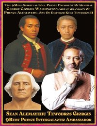 bokomslag Sean Alemayehu Tewodros Giorgis The 9Mind Spiritual Soul Prince President of General George Giorgis Washington, Great Grandson of Prince Alemayehu Tewodros Son of Emperor King Tewodros II