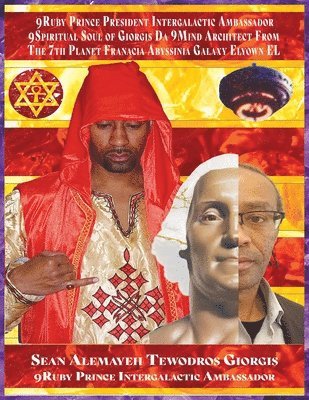 Sean Alemayehu Tewodros Giorgis Presents In Search Of Da 9Ruby Princess From The 7th Planet Abys Sinia In The 19th Galaxy Called EL Elyown. 9Love Divine Love Story Of DestinEye Philmore Who Is Da 9Ruby Prince President Intergalactic Ambassador?