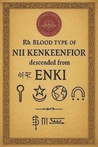 bokomslag Rh Blood Type of Nii Kenkeenfior Descended from Enki