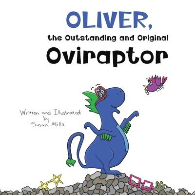 Oliver, the Outstanding and Original Oviraptor: A Roaring Adventure in Seeing the World Differently with Glasses 1