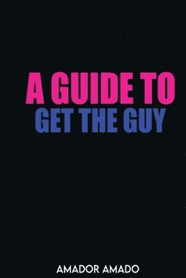 bokomslag Guide To Get the Guy
