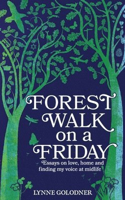 bokomslag Forest Walk on a Friday: Essays on Love, Home and Finding My Voice at Midlife