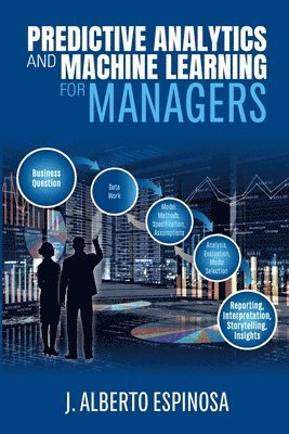 J Alberto Espinosa - Predictive Analytics and Machine Learning for Managers, Häftad