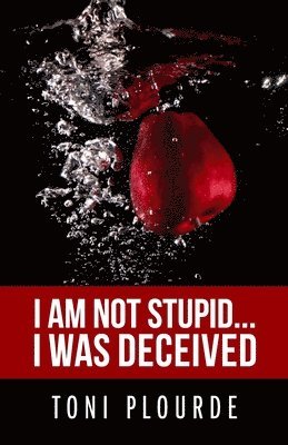 Toni Plourde - I am not stupid...I was deceived, Häftad