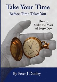 bokomslag Take Your Time Before Time Takes You