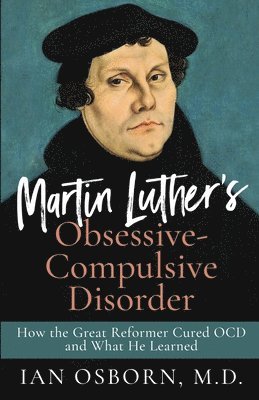 Ian Osborn - Martin Luther's Obsessive-Compulsive Disorder, Häftad