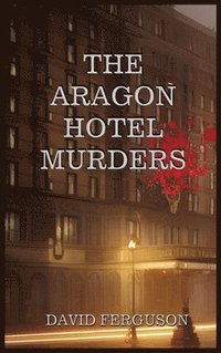 bokomslag The Aragon Hotel Murders
