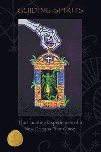 bokomslag Guiding Spirits - The Haunting Experiences of a New Orleans Tour Guide