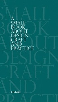 bokomslag A Small Book About Design Craft and Practice