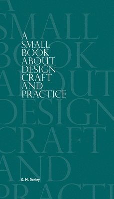 bokomslag A Small Book About Design Craft and Practice