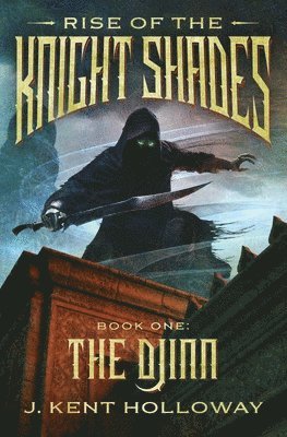 J. Kent Holloway - Rise of the Knightshades: The Djinn, Häftad