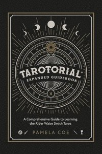 bokomslag Tarotorial Expanded Guidebook: A Comprehensive Guide to Learning the Rider Waite Smith Tarot System